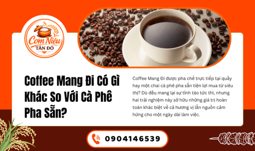 Coffee Mang Đi Có Gì Khác So Với Cà Phê Pha Sẵn?